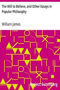 The Will to Believe, and Other Essays in Popular Philosophy
